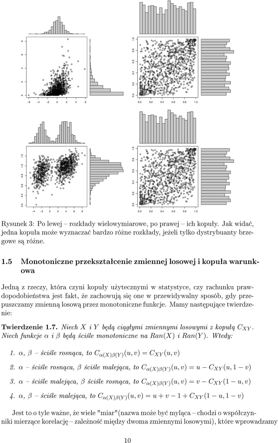 5 Monotoniczne przeksztaªcenie zmiennej losowej i kopuªa warunkowa Jedn z rzeczy, która czyni kopuªy u»ytecznymi w statystyce, czy rachunku prawdopodobie«stwa jest fakt,»e zachowuj si one w