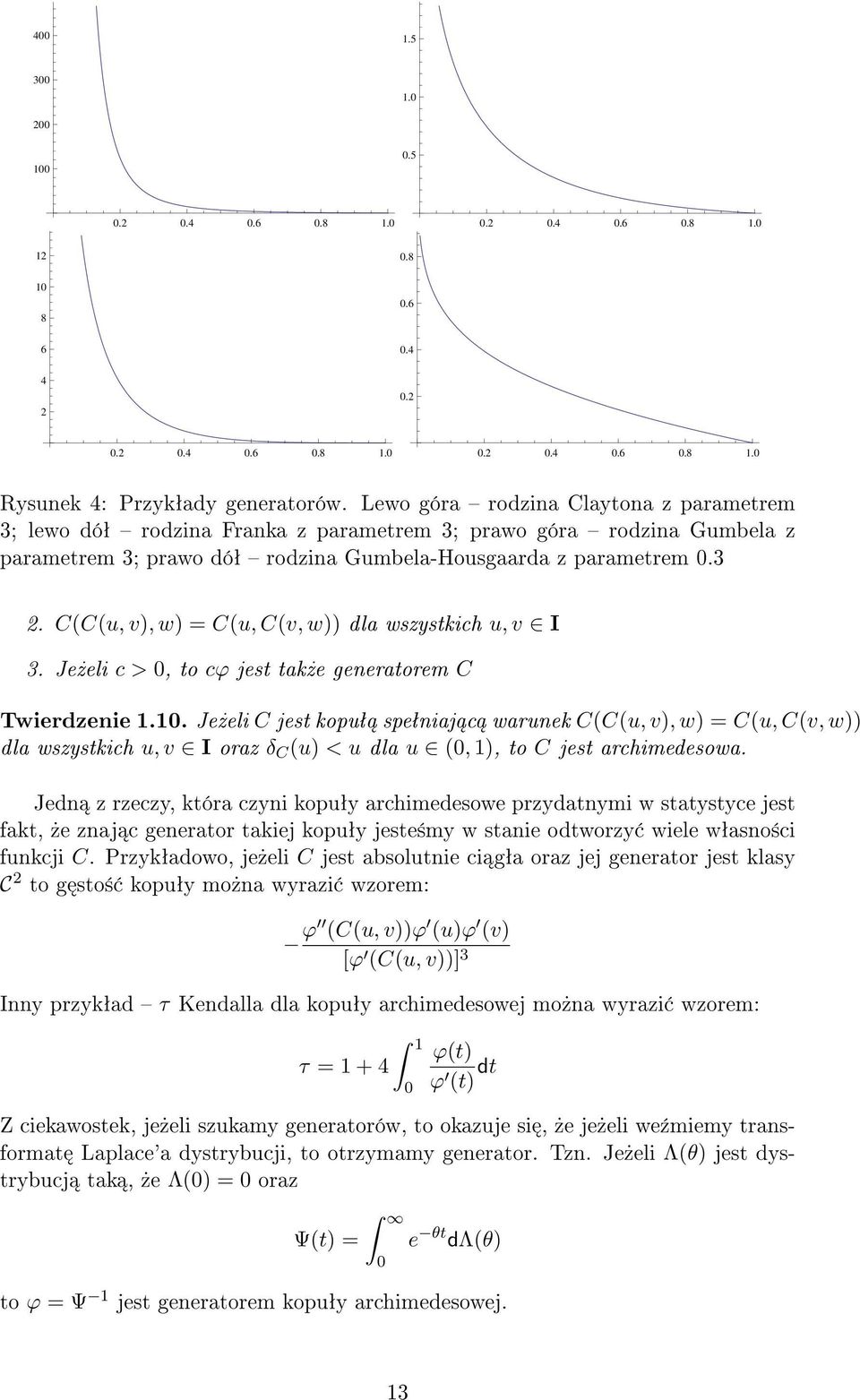 C(C(u, v), w) = C(u, C(v, w)) dla wszystkich u, v I 3. Je»eli c > 0, to cφ jest tak»e generatorem C Twierdzenie 1.10.