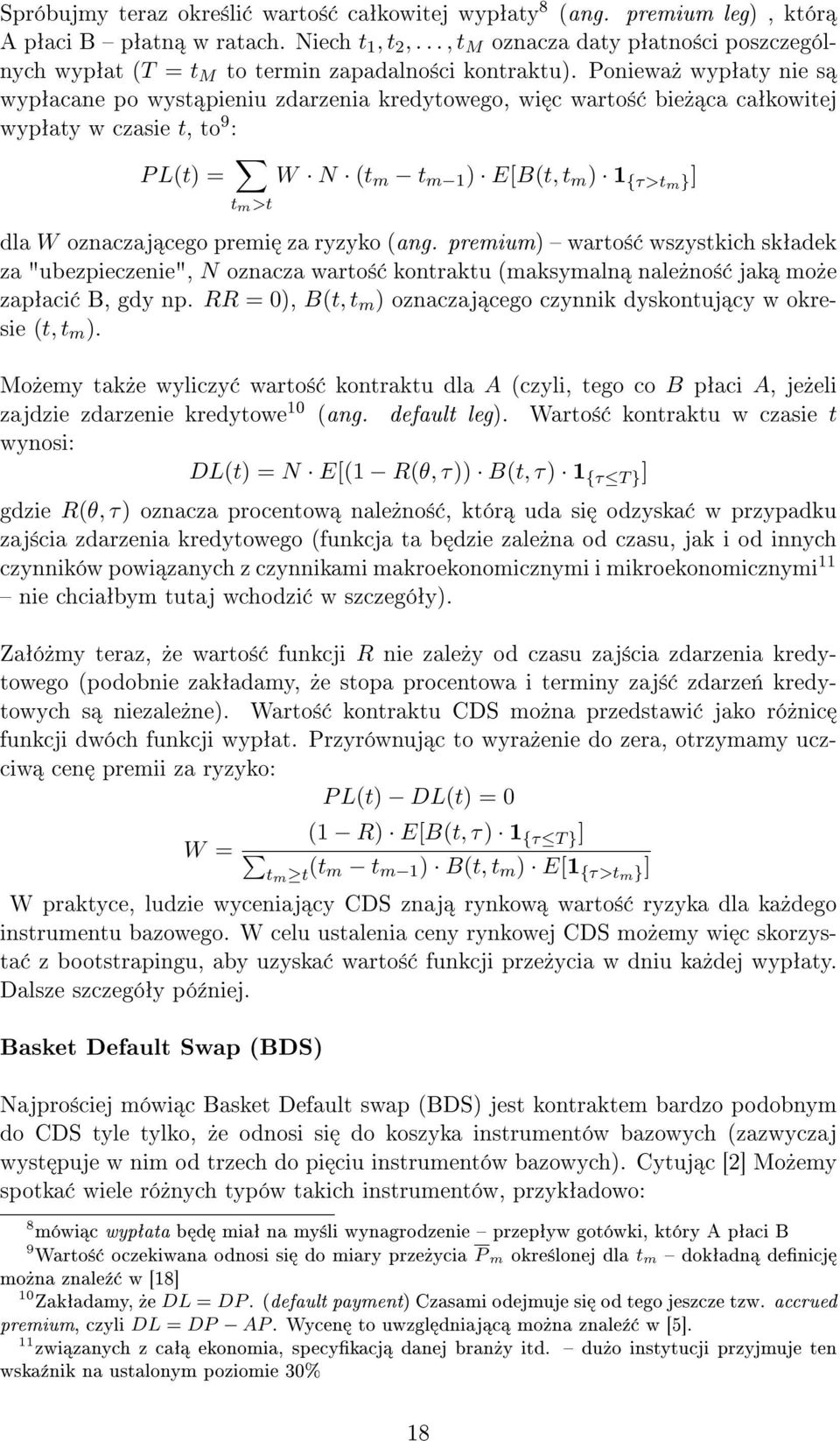 Poniewa» wypªaty nie s wypªacane po wyst pieniu zdarzenia kredytowego, wi c warto± bie» ca caªkowitej wypªaty w czasie t, to 9 : P L(t) = W N (t m t m 1 ) E[B(t, t m ) 1 {τ>tm }] t m >t dla W