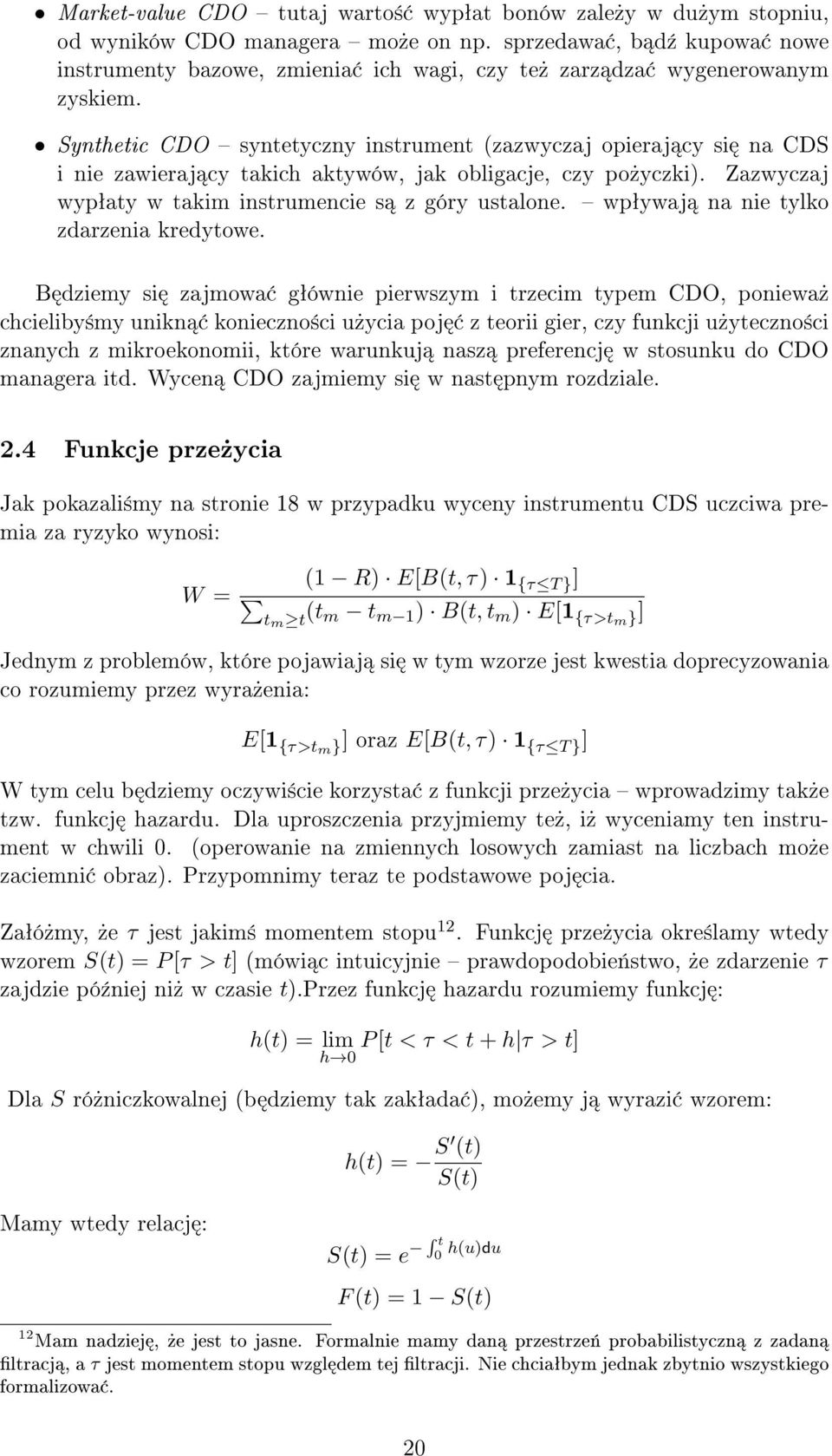 Synthetic CDO syntetyczny instrument (zazwyczaj opieraj cy si na CDS i nie zawieraj cy takich aktywów, jak obligacje, czy po»yczki). Zazwyczaj wypªaty w takim instrumencie s z góry ustalone.