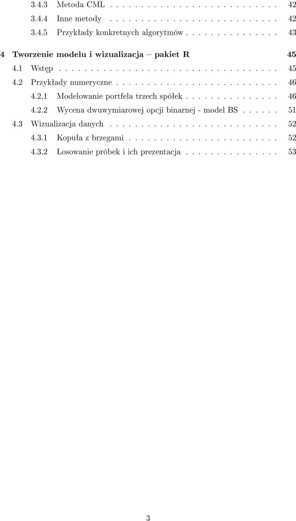 2.1 Modelowanie portfela trzech spóªek............... 46 4.2.2 Wycena dwuwymiarowej opcji binarnej - model BS...... 51 4.3 Wizualizacja danych.