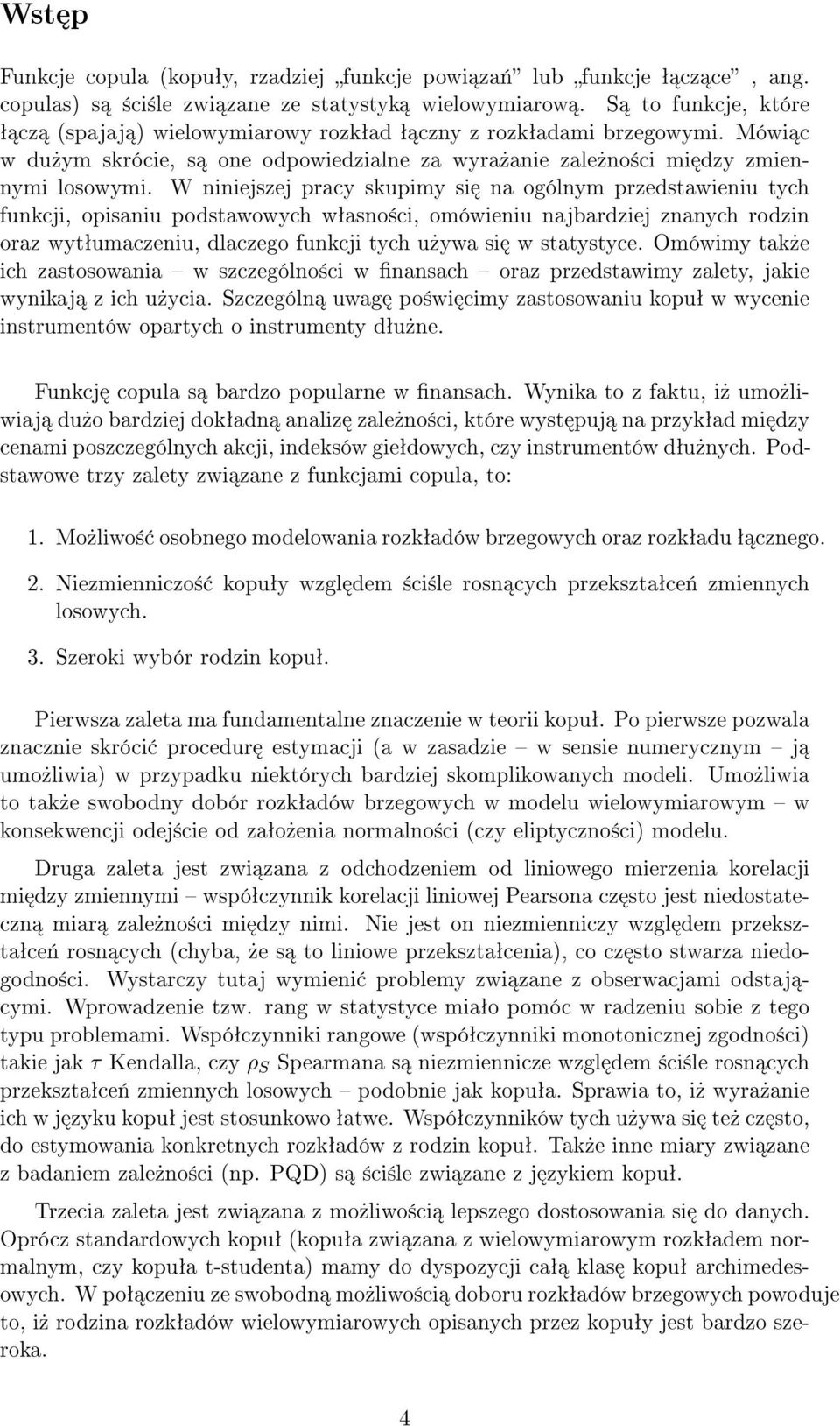 W niniejszej pracy skupimy si na ogólnym przedstawieniu tych funkcji, opisaniu podstawowych wªasno±ci, omówieniu najbardziej znanych rodzin oraz wytªumaczeniu, dlaczego funkcji tych u»ywa si w