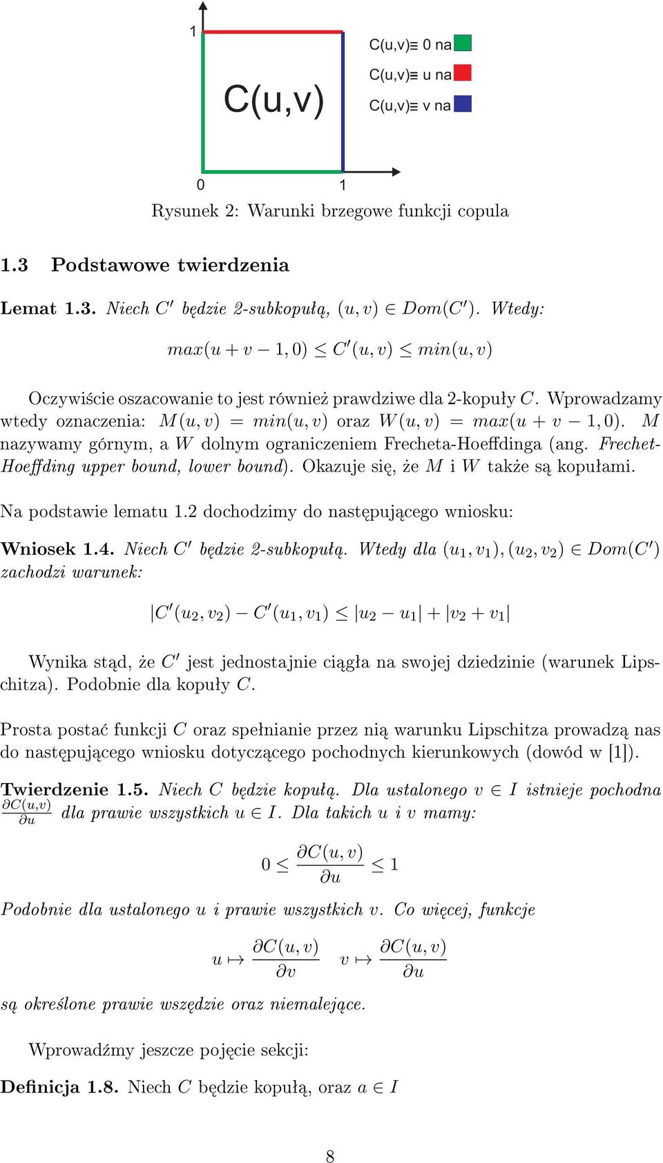 M nazywamy górnym, a W dolnym ograniczeniem Frecheta-Hoedinga (ang. Frechet- Hoeding upper bound, lower bound). Okazuje si,»e M i W tak»e s kopuªami. Na podstawie lematu 1.