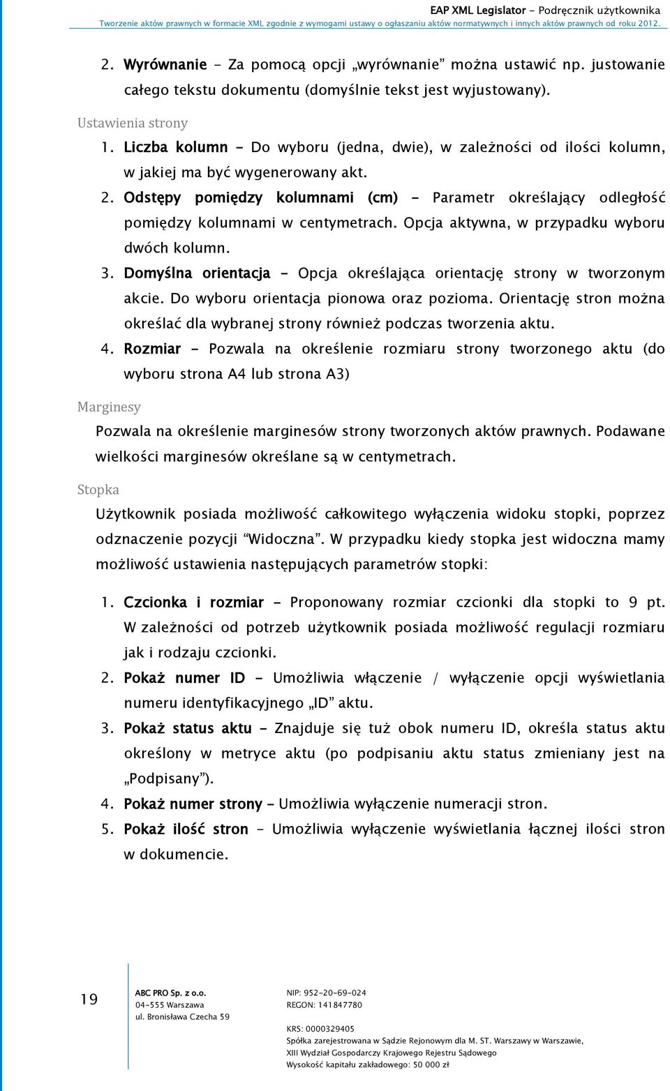 Odstępy pomiędzy kolumnami (cm) Parametr określający odległość pomiędzy kolumnami w centymetrach. Opcja aktywna, w przypadku wyboru dwóch kolumn. 3.