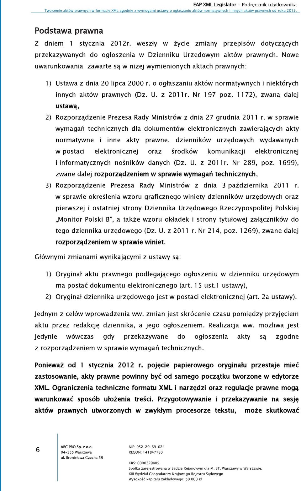 1172), zwana dalej ustawą, 2) Rozporządzenie Prezesa Rady Ministrów z dnia 27 grudnia 2011 r.