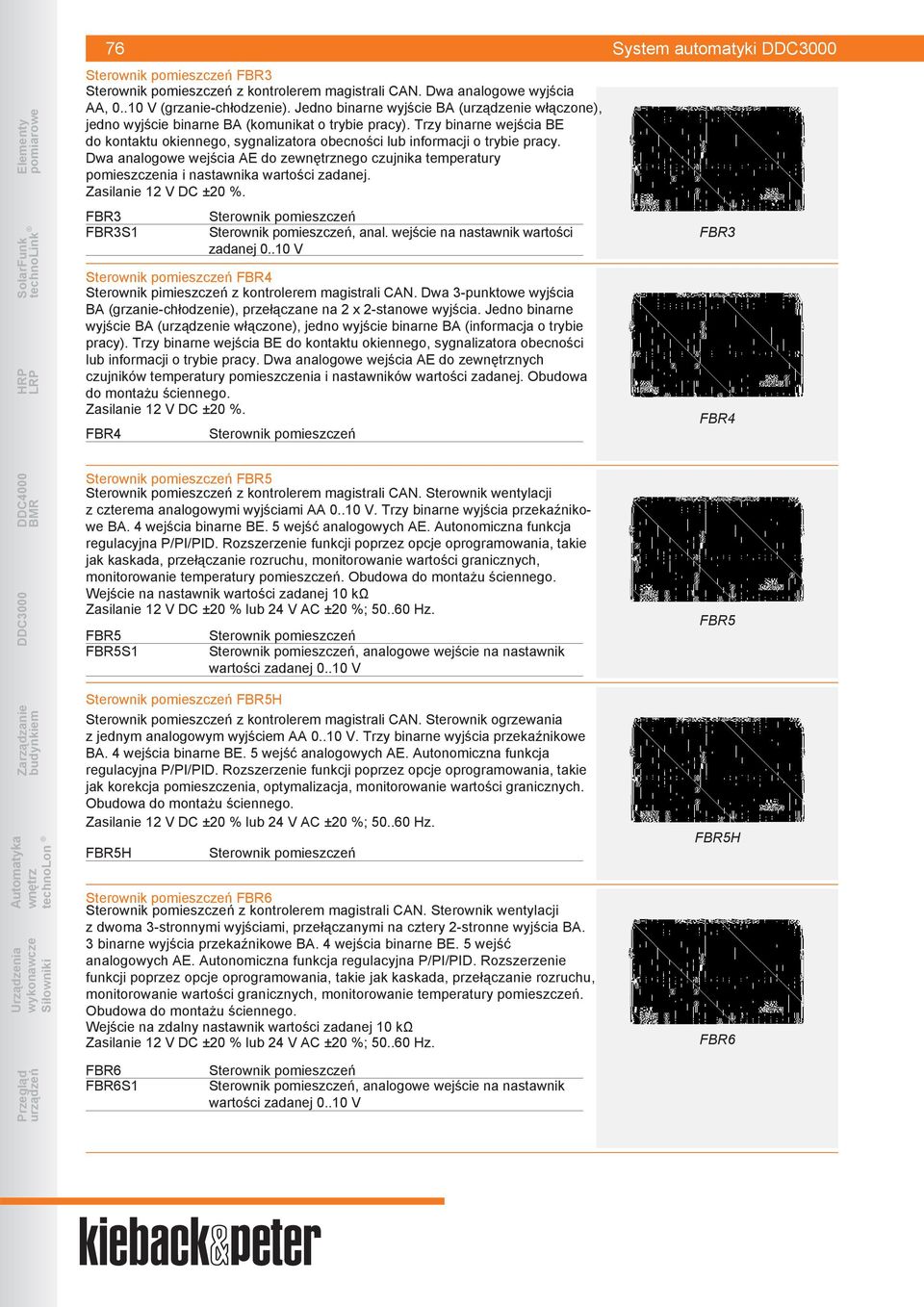 Trzy binarne wejścia BE do kontaktu okiennego, sygnalizatora obecności lub informacji o trybie pracy.