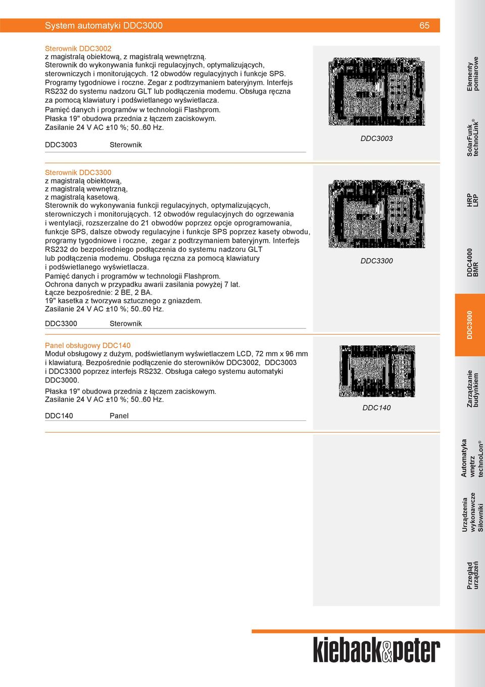 Obsługa ręczna za pomocą klawiatury i podświetlanego wyświetlacza. Pamięć danych i programów w technologii Flashprom. Płaska 19" obudowa przednia z łączem zaciskowym.