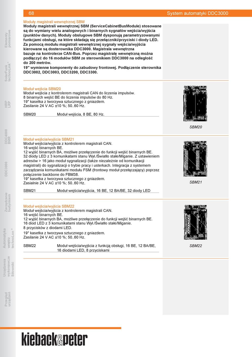 Za pomocą modułu magistrali wenej sygnały wejścia/wyjścia kierowane są dosterownika. Magistrala wena bazuje na kontrolerze CAN-Bus.