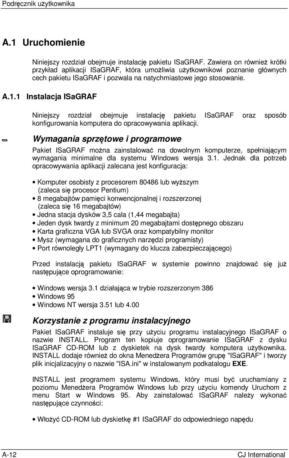 1 Instalacja ISaGRAF Niniejszy rozdział obejmuje instalację pakietu ISaGRAF oraz sposób konfigurowania komputera do opracowywania aplikacji.