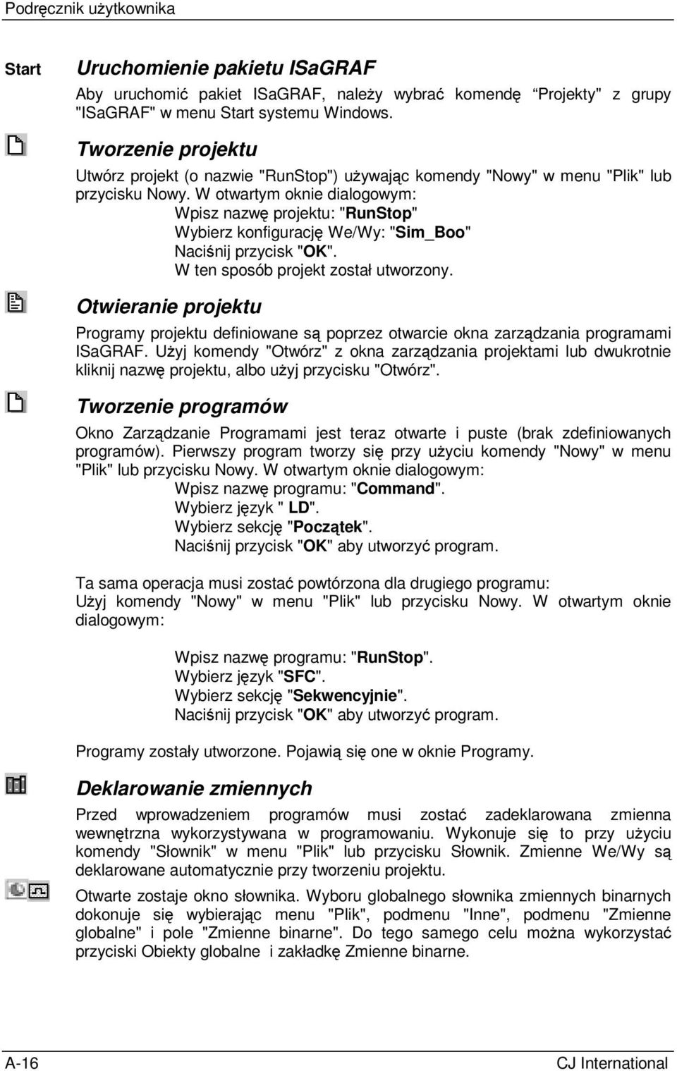 W otwartym oknie dialogowym: Wpisz nazwę projektu: "RunStop" Wybierz konfigurację We/Wy: "Sim_Boo" Naciśnij przycisk "OK". W ten sposób projekt został utworzony.