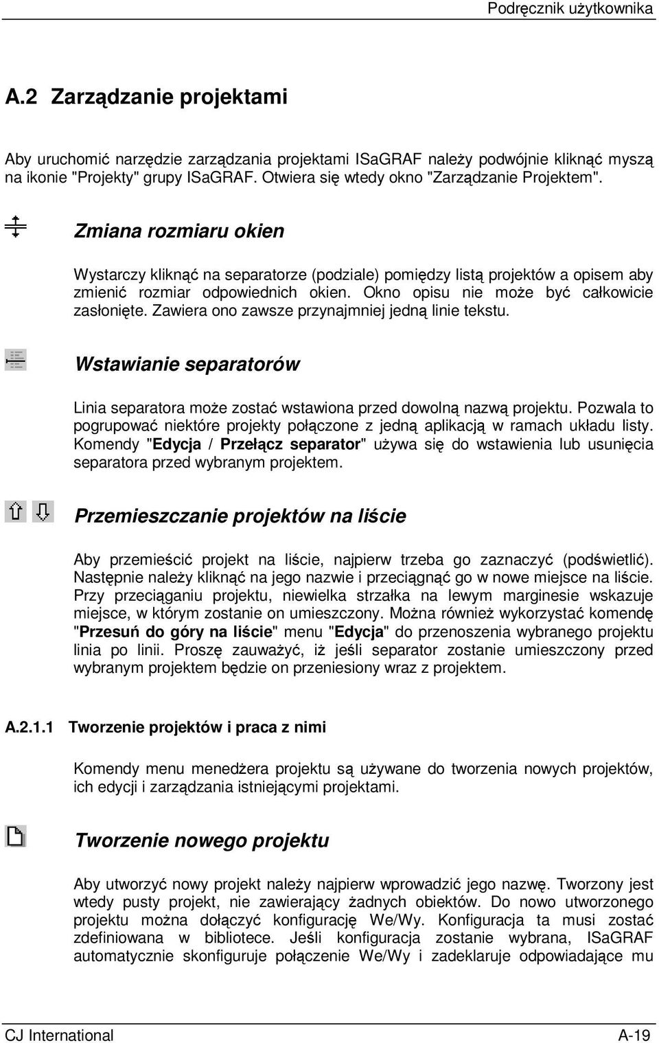 Okno opisu nie może być całkowicie zasłonięte. Zawiera ono zawsze przynajmniej jedną linie tekstu. Wstawianie separatorów Linia separatora może zostać wstawiona przed dowolną nazwą projektu.