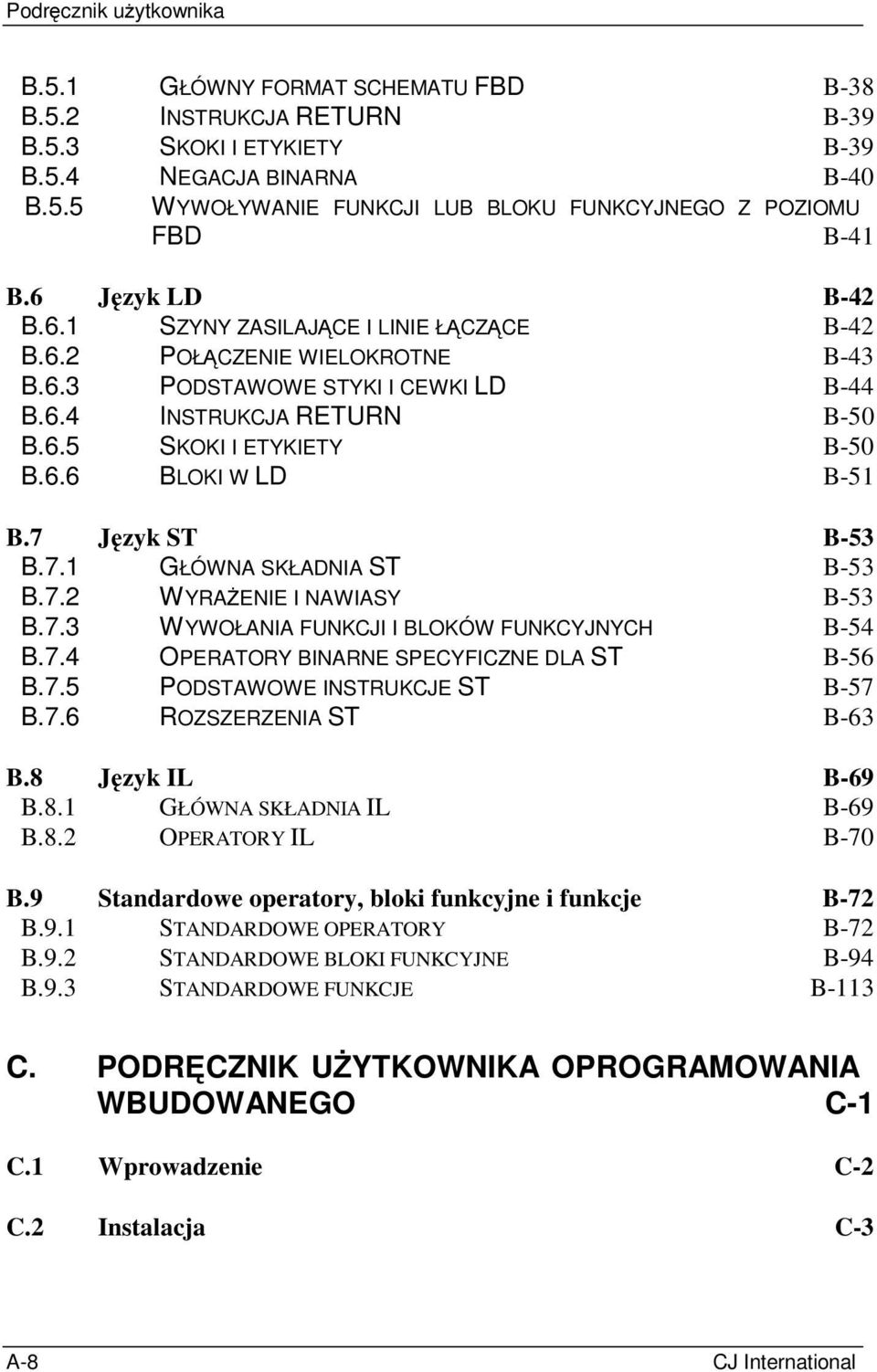 7 Język ST B-53 B.7.1 GŁÓWNA SKŁADNIA ST B-53 B.7.2 WYRAŻENIE I NAWIASY B-53 B.7.3 WYWOŁANIA FUNKCJI I BLOKÓW FUNKCYJNYCH B-54 B.7.4 OPERATORY BINARNE SPECYFICZNE DLA ST B-56 B.7.5 PODSTAWOWE INSTRUKCJE ST B-57 B.