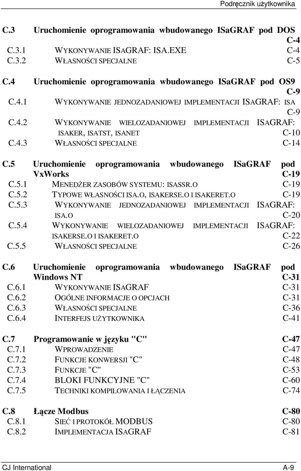 4.3 WŁASNOŚCI SPECJALNE C-14 C.5 Uruchomienie oprogramowania wbudowanego ISaGRAF pod VxWorks C-19 C.5.1 MENEDŻER ZASOBÓW SYSTEMU: ISASSR.O C-19 C.5.2 TYPOWE WŁASNOŚCI ISA.O, ISAKERSE.O I ISAKERET.