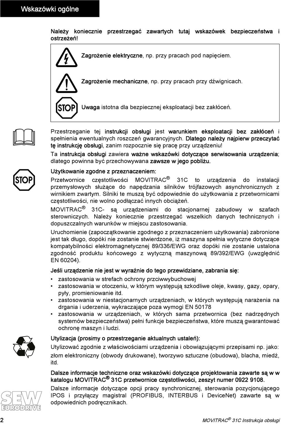 Przestrzeganie tej instrukcji obsługi jest warunkiem eksploatacji bez zakłóceń i spełnienia ewentualnych roszczeń gwarancyjnych.