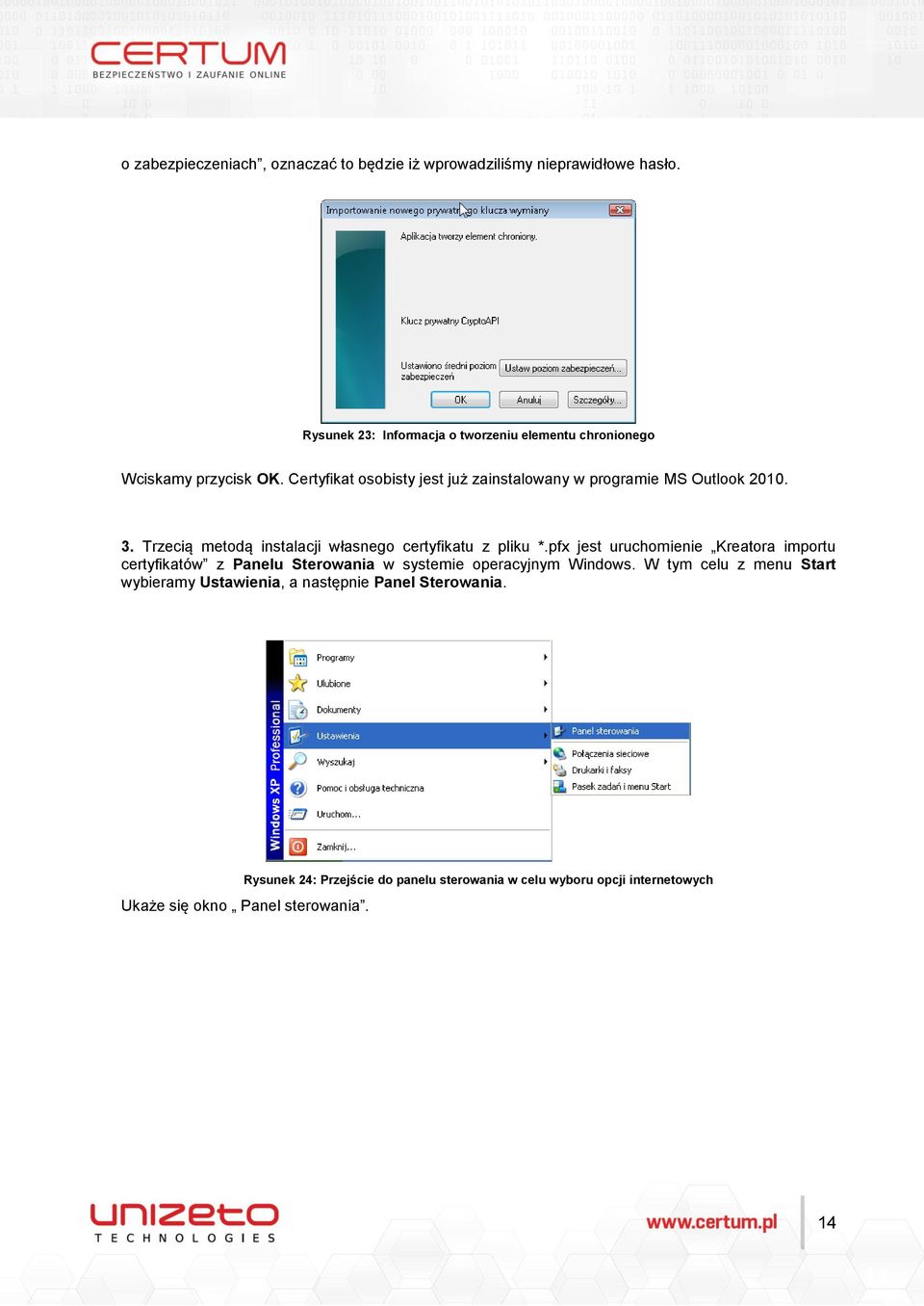 Certyfikat osobisty jest już zainstalowany w programie MS Outlook 2010. 3. Trzecią metodą instalacji własnego certyfikatu z pliku *.