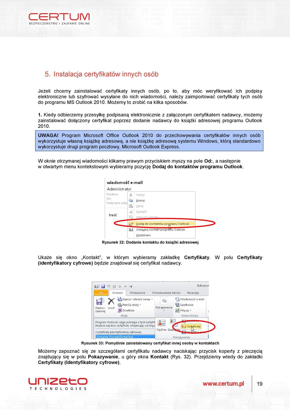 Kiedy odbierzemy przesyłkę podpisaną elektronicznie z załączonym certyfikatem nadawcy, możemy zainstalować dołączony certyfikat poprzez dodanie nadawcy do książki adresowej programu Outlook 2010.