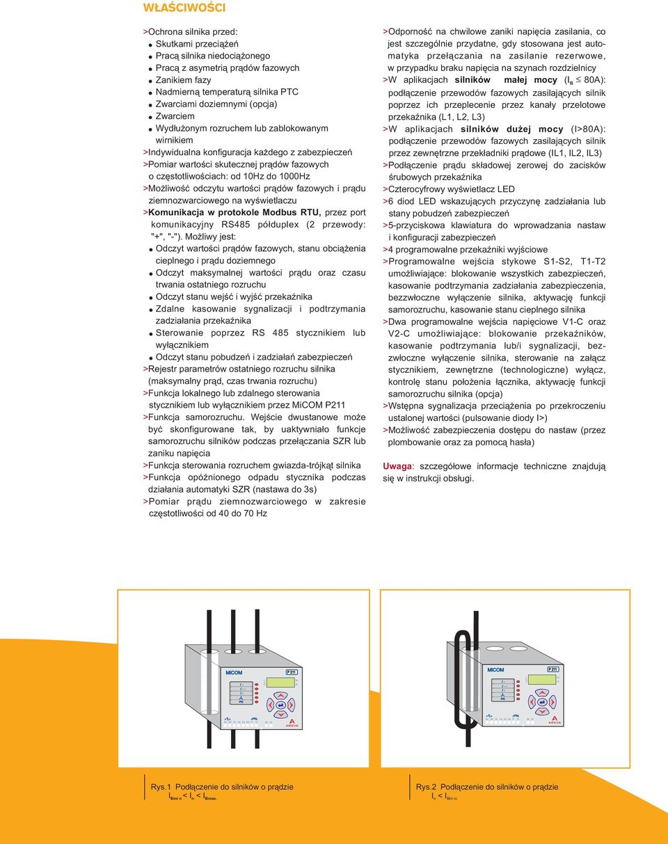 czêstotliwoœciach: od 10Hz do 1000Hz > Mo liwoœæ odczytu wartoœci pr¹dów fazowych i pr¹du ziemnozwarciowego na wyœwietlaczu > Komunikacja w protokole Modbus RTU, przez port komunikacyjny RS485