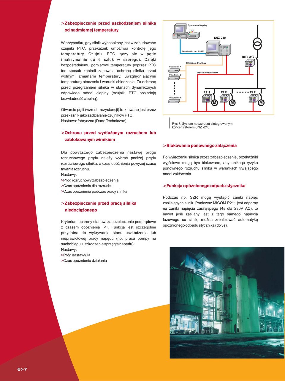 Dziêki bezpoœredniemu pomiarowi temperatury poprzez PTC ten sposób kontroli zapewnia ochronê silnika przed wolnymi zmianami temperatury, uwzglêdniaj¹cymi temperaturê otoczenia i warunki ch³odzenia.