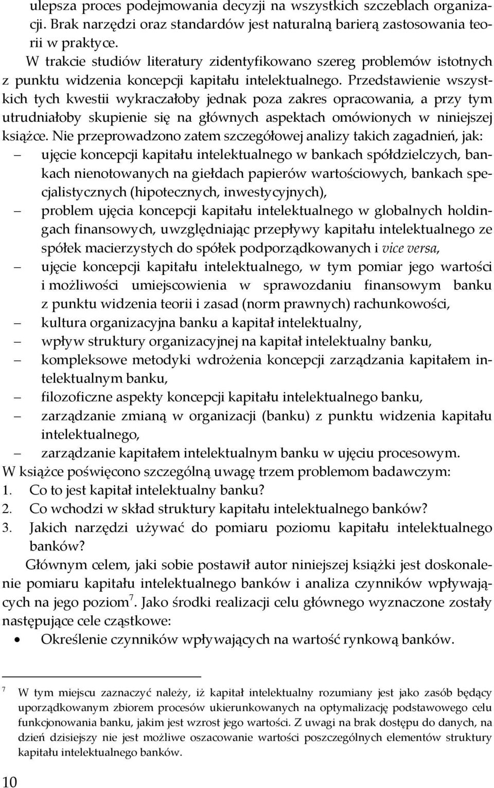 Przedstawienie wszystkich tych kwestii wykraczałoby jednak poza zakres opracowania, a przy tym utrudniałoby skupienie się na głównych aspektach omówionych w niniejszej książce.