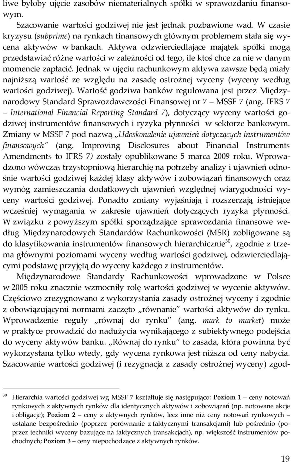 Aktywa odzwierciedlające majątek spółki mogą przedstawiać różne wartości w zależności od tego, ile ktoś chce za nie w danym momencie zapłacić.