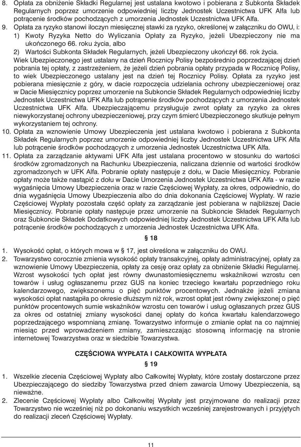 Opłata za ryzyko stanowi iloczyn miesi cznej stawki za ryzyko, okreêlonej w załàczniku do OWU, i: 1) Kwoty Ryzyka Netto do Wyliczania Opłaty za Ryzyko, je eli Ubezpieczony nie ma ukoƒczonego 66.