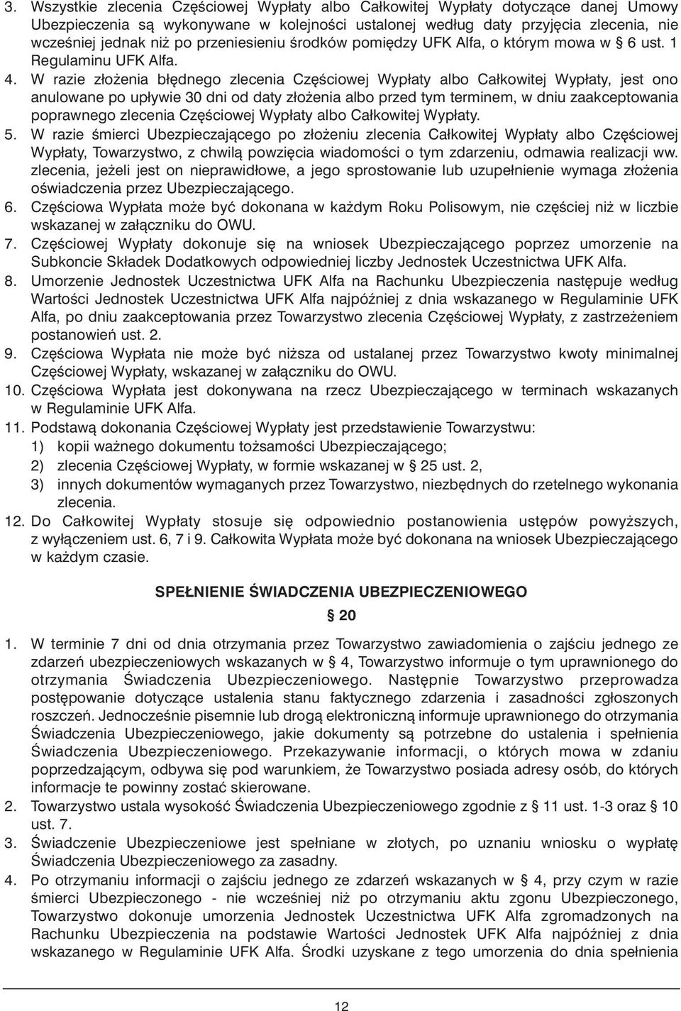 W razie zło enia bł dnego zlecenia Cz Êciowej Wypłaty albo Całkowitej Wypłaty, jest ono anulowane po upływie 30 dni od daty zło enia albo przed tym terminem, w dniu zaakceptowania poprawnego zlecenia