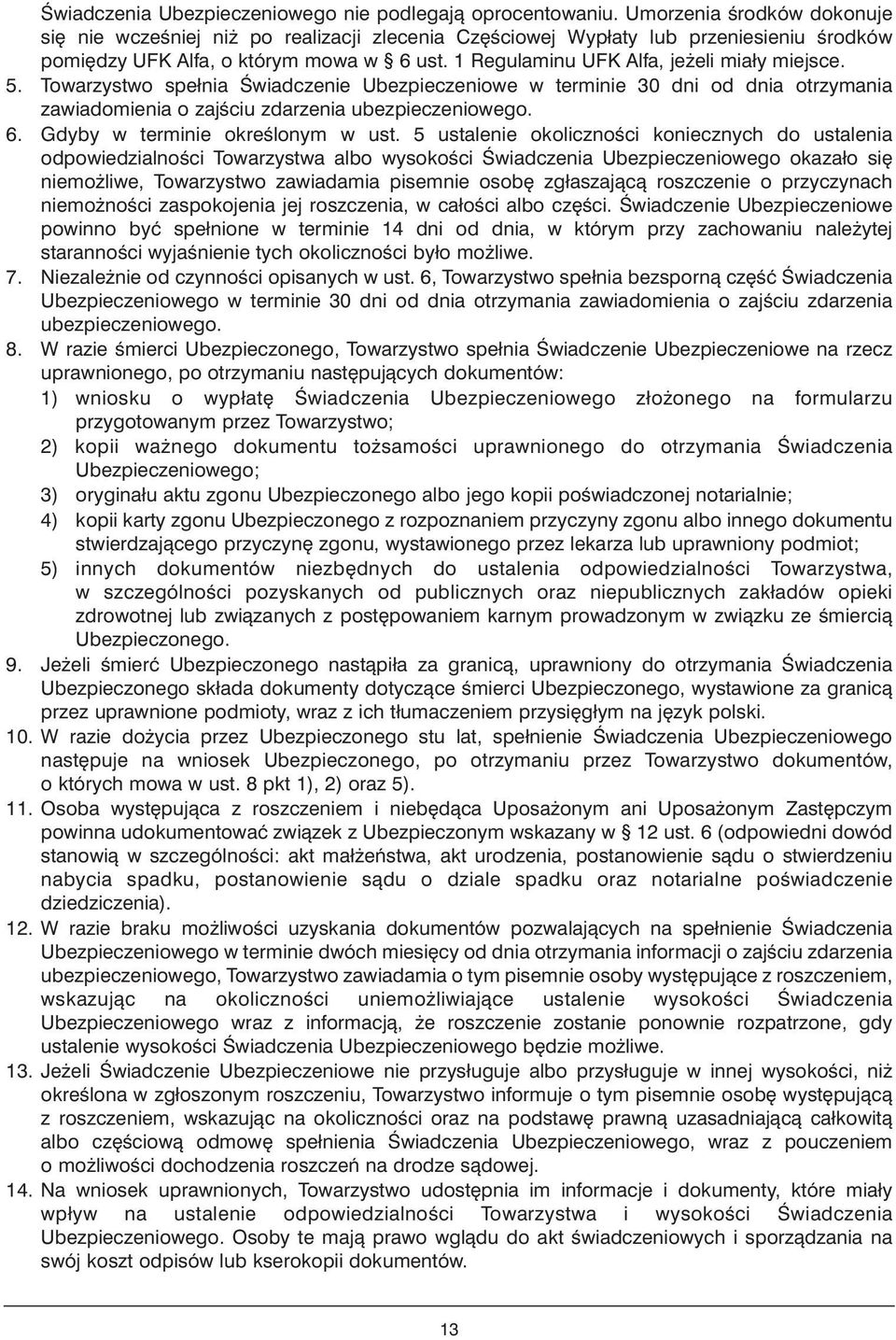 1 Regulaminu UFK Alfa, je eli miały miejsce. 5. Towarzystwo spełnia Âwiadczenie Ubezpieczeniowe w terminie 30 dni od dnia otrzymania zawiadomienia o zajêciu zdarzenia ubezpieczeniowego. 6.