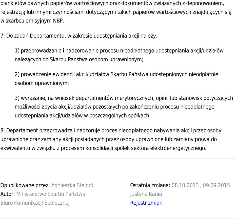 Do zadań Departamentu, w zakresie udostępniania akcji należy: 1) przeprowadzanie i nadzorowanie procesu nieodpłatnego udostępniania akcji/udziałów należących do Skarbu Państwa osobom uprawnionym; 2)