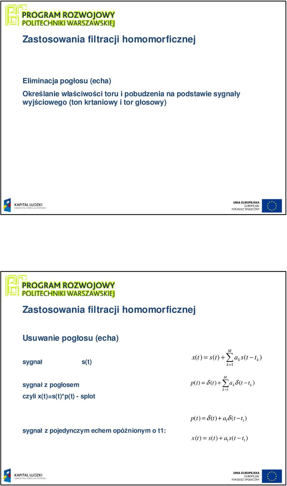 pogłosu (echa sygnał s(t x( t t + M a s( t k t k k= sygnał z pogłosem czyli x(t=s(t*p(t - splot M p( t = δ