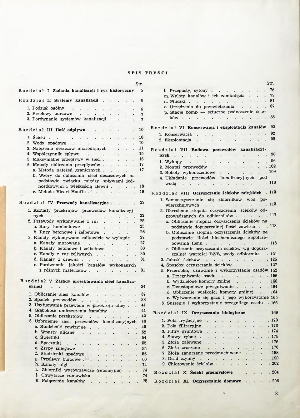 .. Str. 76 79 81 87 88 R ozdział III Ilość odpływu... 10 1. Ś c i e k i...1 0 2. W ody o p a d o w e... 10 3. Natężenia deszczów miarodajnych.... 1 1 4. Współczynnik s p ł y w u... 15 5.