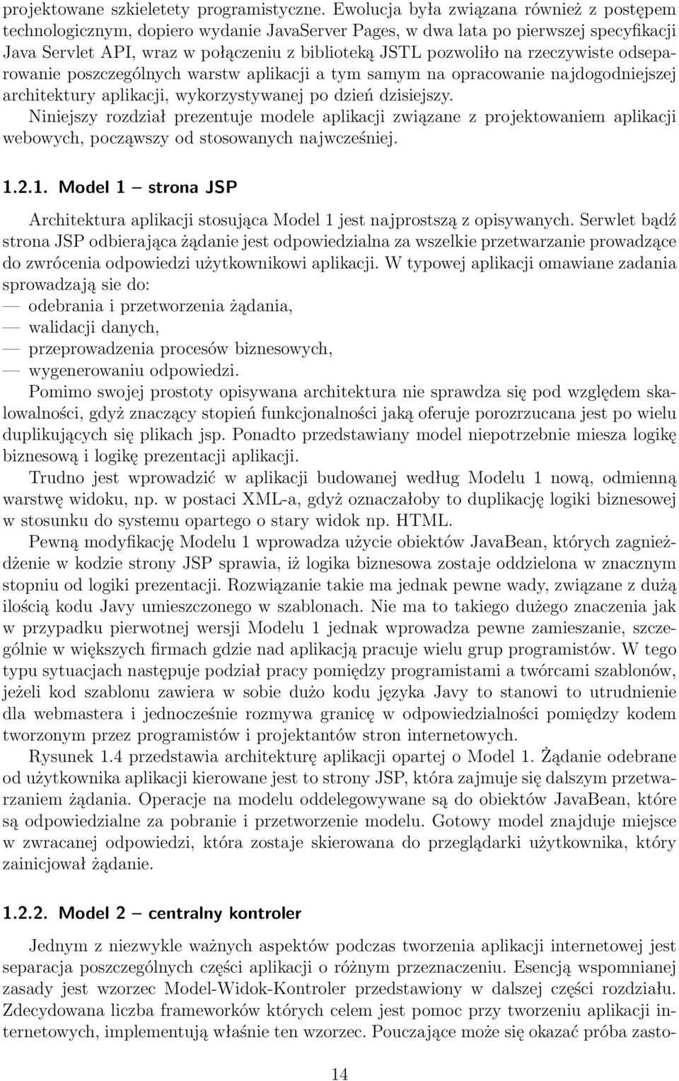 rzeczywiste odseparowanie poszczególnych warstw aplikacji a tym samym na opracowanie najdogodniejszej architektury aplikacji, wykorzystywanej po dzień dzisiejszy.