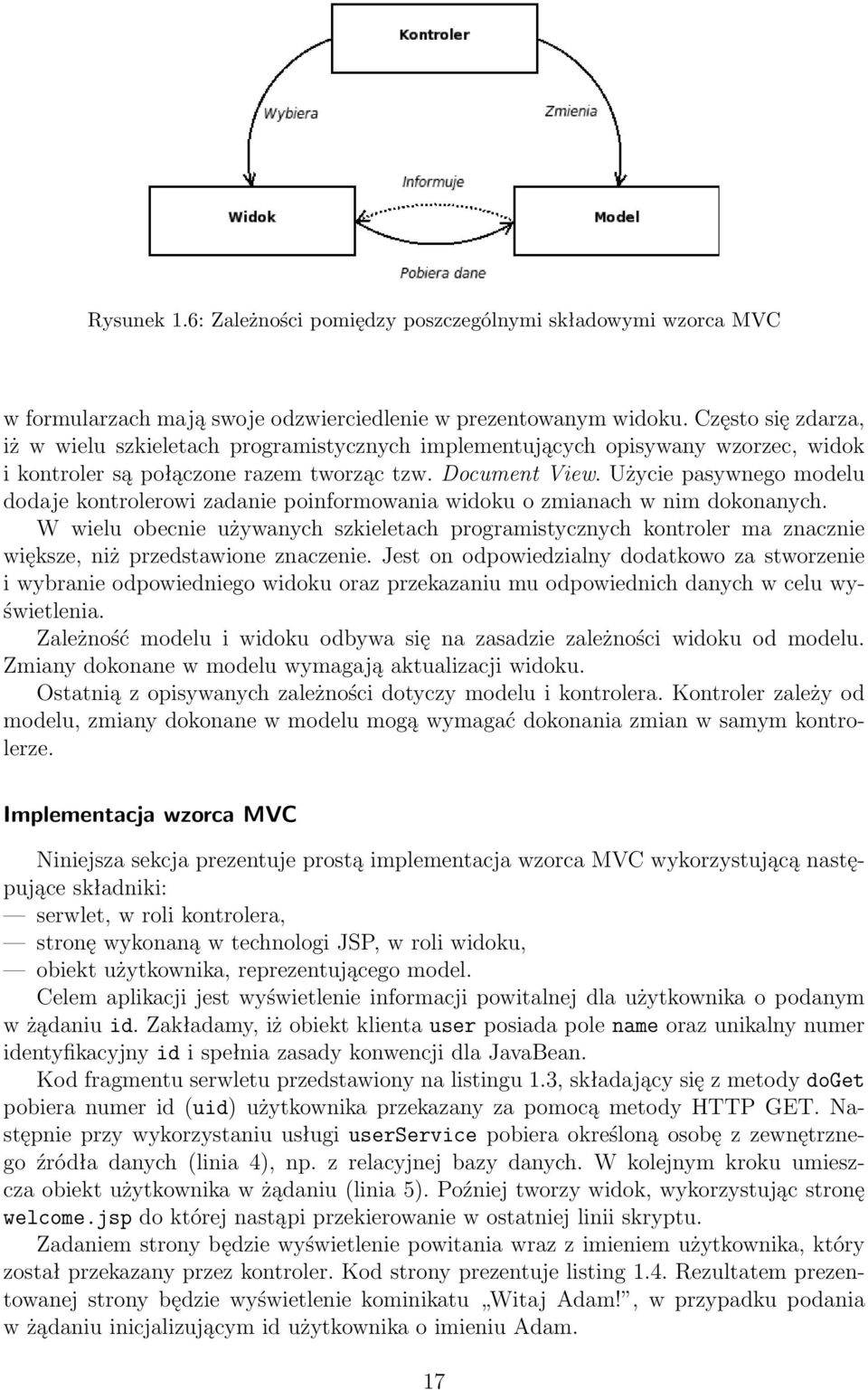 Użycie pasywnego modelu dodaje kontrolerowi zadanie poinformowania widoku o zmianach w nim dokonanych.