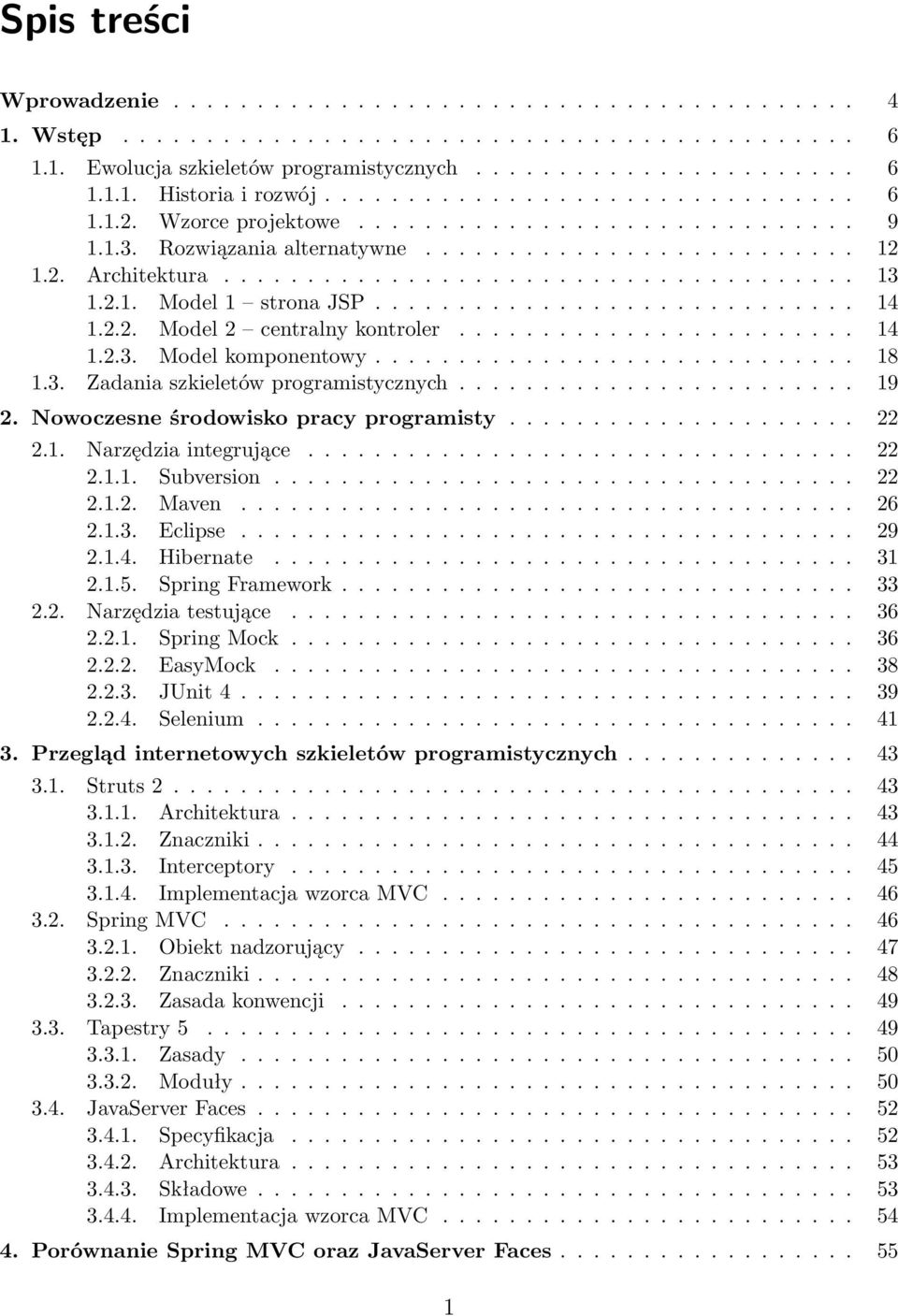 2.1. Model 1 strona JSP............................. 14 1.2.2. Model 2 centralny kontroler........................ 14 1.2.3. Model komponentowy............................. 18 1.3. Zadania szkieletów programistycznych.