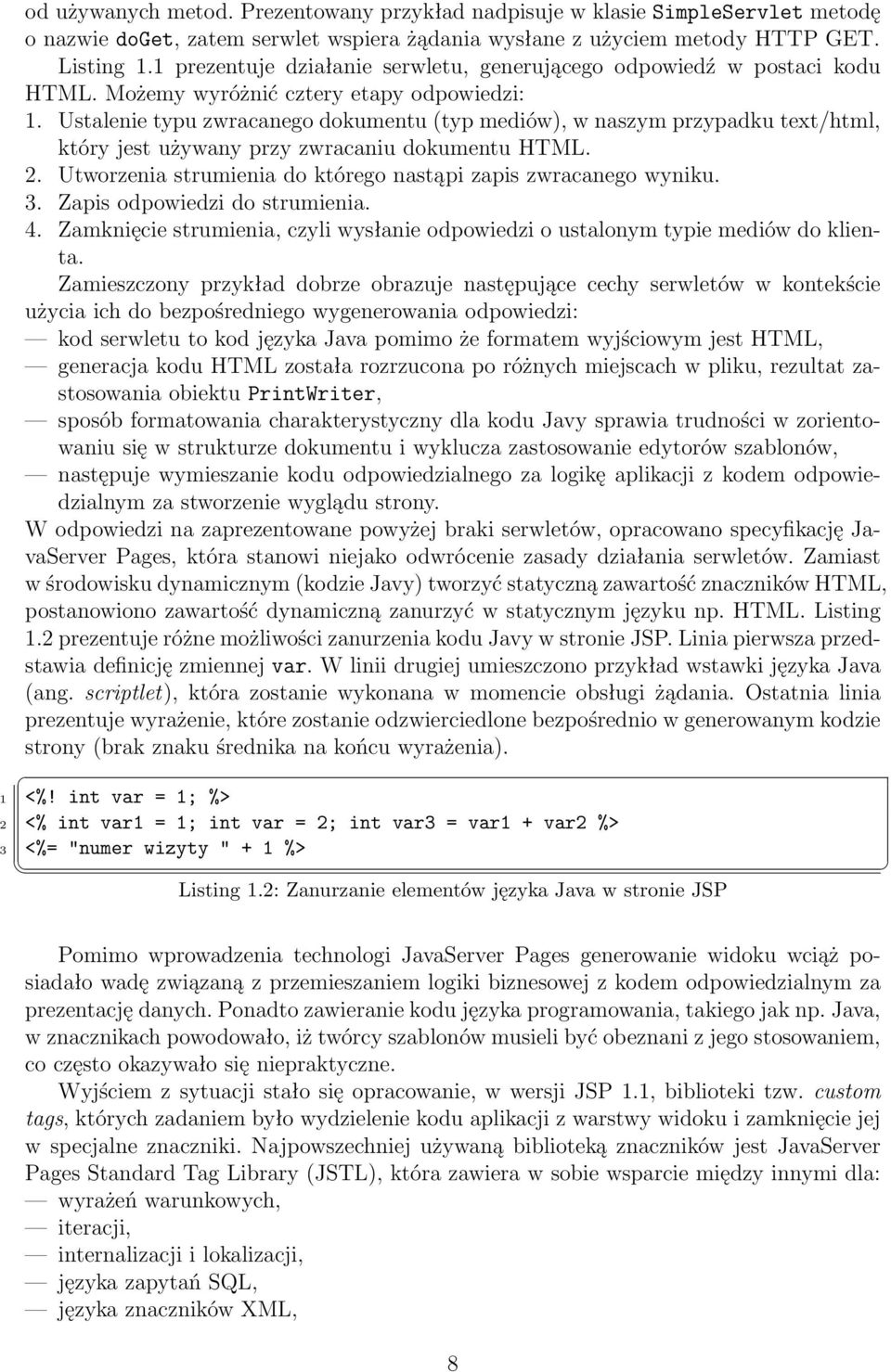 Ustalenie typu zwracanego dokumentu (typ mediów), w naszym przypadku text/html, który jest używany przy zwracaniu dokumentu HTML. 2. Utworzenia strumienia do którego nastąpi zapis zwracanego wyniku.