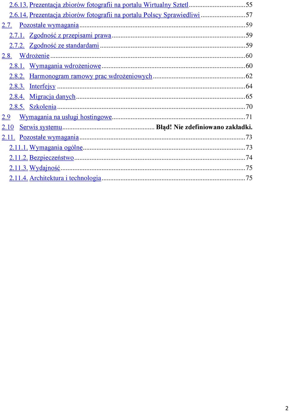 .. 62 2.8.3. Interfejsy... 64 2.8.4. Migracja danych... 65 2.8.5. Szkolenia... 70 2.9 Wymagania na usługi hostingowe... 71 2.10 Serwis systemu... Błąd!