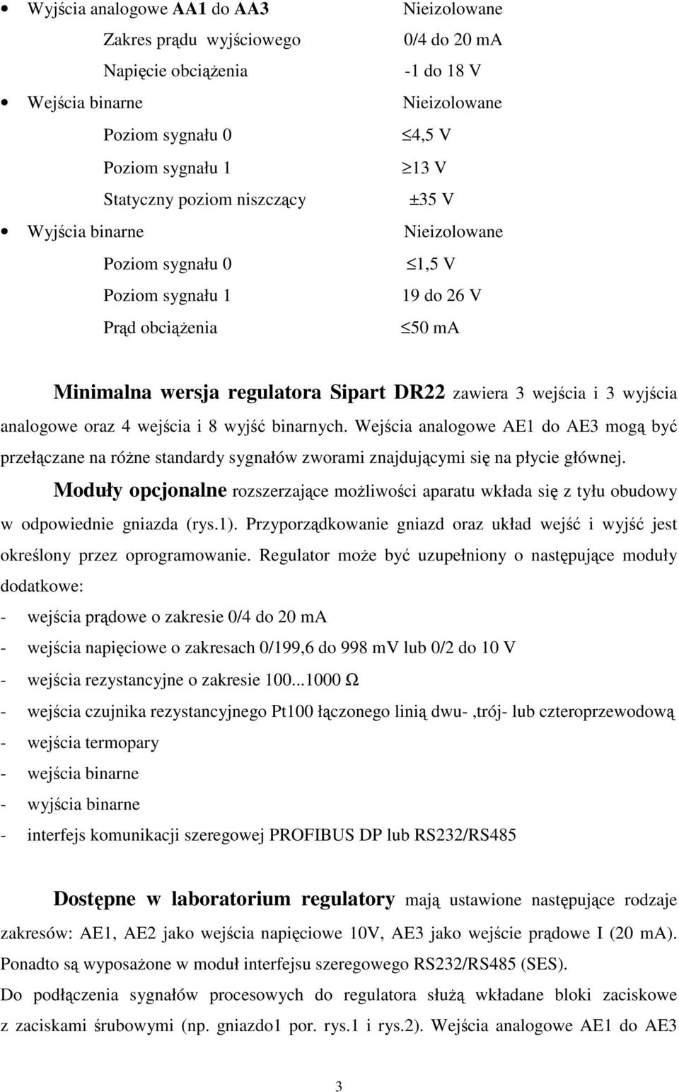 Wejścia analogowe AE do AE mogą być przełączane na różne standardy sygnałów zworami znajdującymi się na płycie głównej.