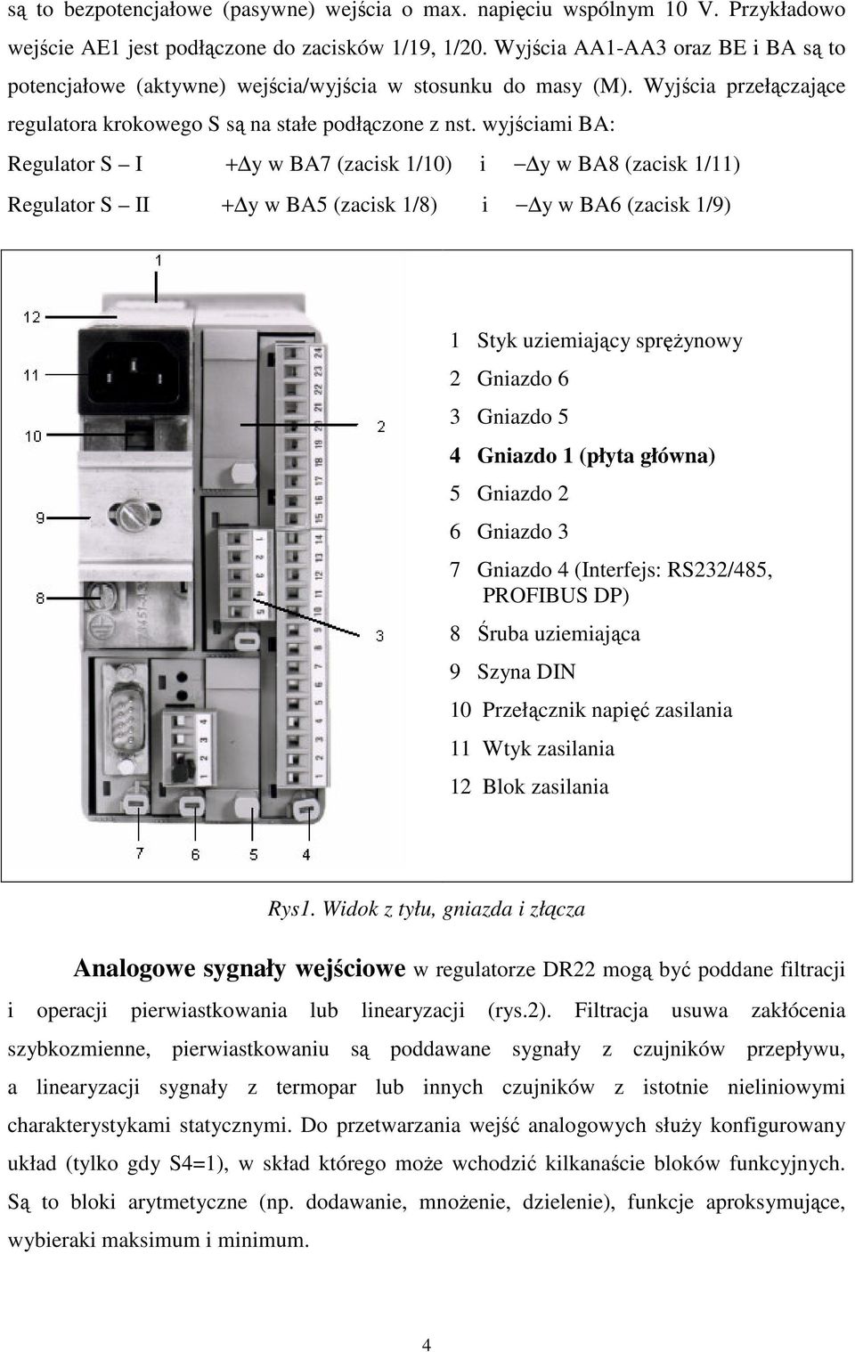 wyjściami BA: Regulator S I + y w BA (zacisk /) i y w BA (zacisk /) Regulator S II + y w BA (zacisk /) i y w BA (zacisk /9) Styk uziemiający sprężynowy Gniazdo Gniazdo Gniazdo (płyta główna) Gniazdo