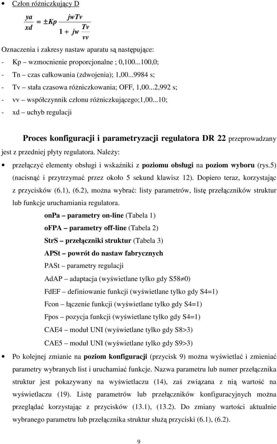 ..; xd uchyb regulacji Proces konfiguracji i parametryzacji regulatora DR przeprowadzany jest z przedniej płyty regulatora.