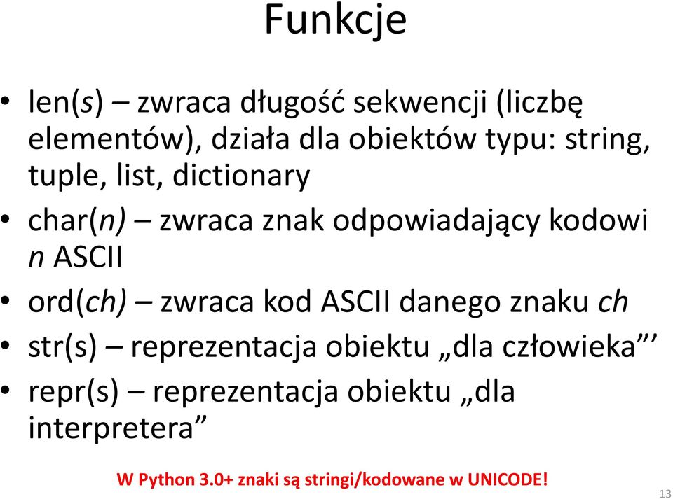 ord(ch) zwraca kod ASCII danego znaku ch str(s) reprezentacja obiektu dla człowieka