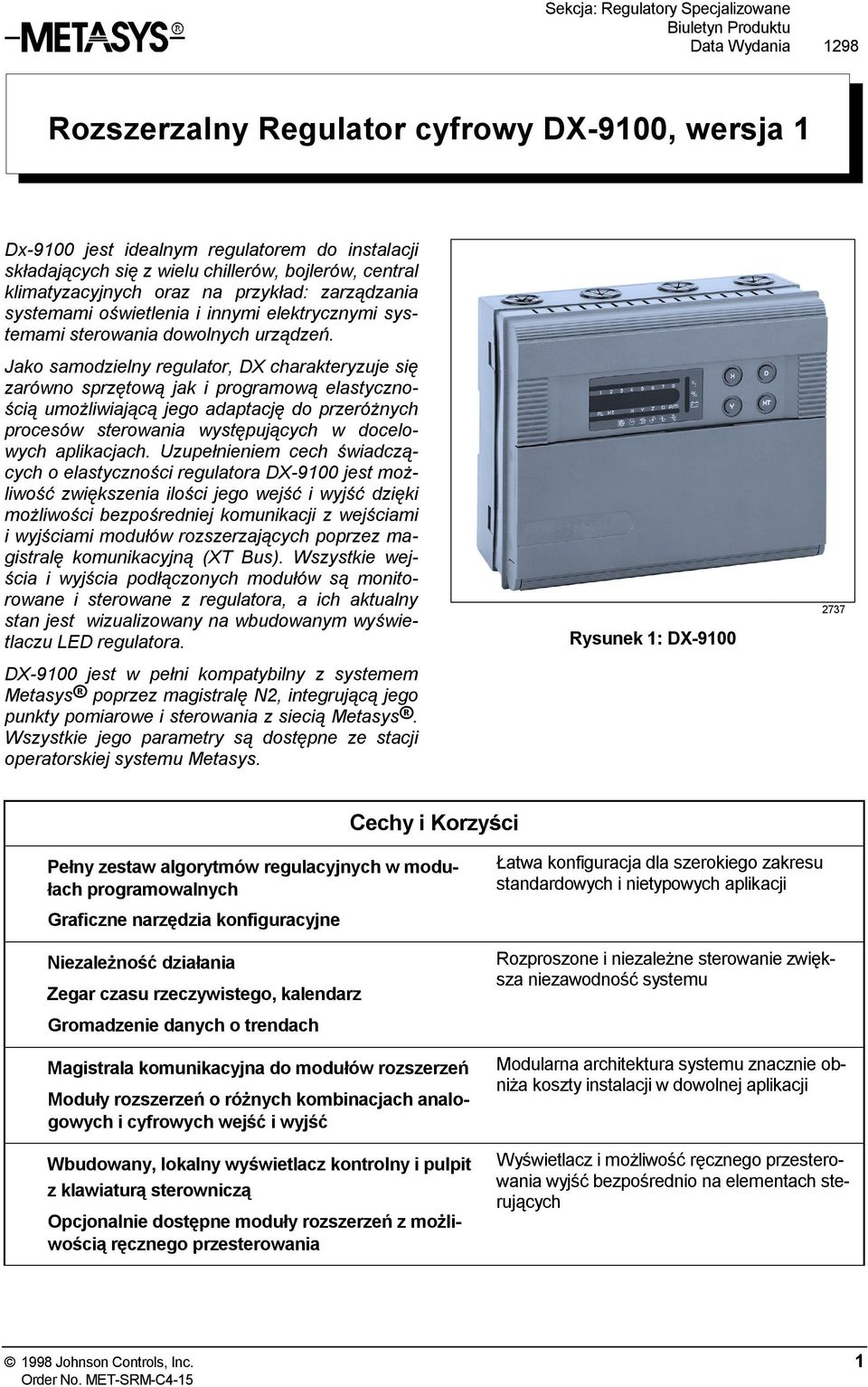 Jako samodzielny regulator, DX charakteryzuje się zarówno sprzętową jak i programową elastycznością umożliwiającą jego adaptację do przeróżnych procesów sterowania występujących w docelowych