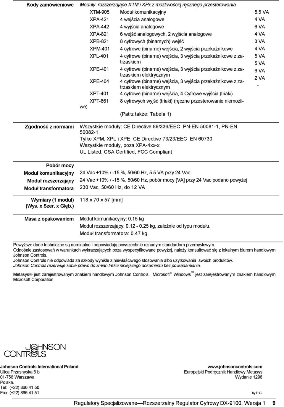 z zatrzaskiem XPE-401 4 cyfrowe (binarne) wejścia, 3 wyjścia przekaźnikowe z zatrzaskiem elektrycznym XPE-404 4 cyfrowe (binarne) wejścia, 3 wyjścia przekaźnikowe z zatrzaskiem elektrycznym XPT-401 4