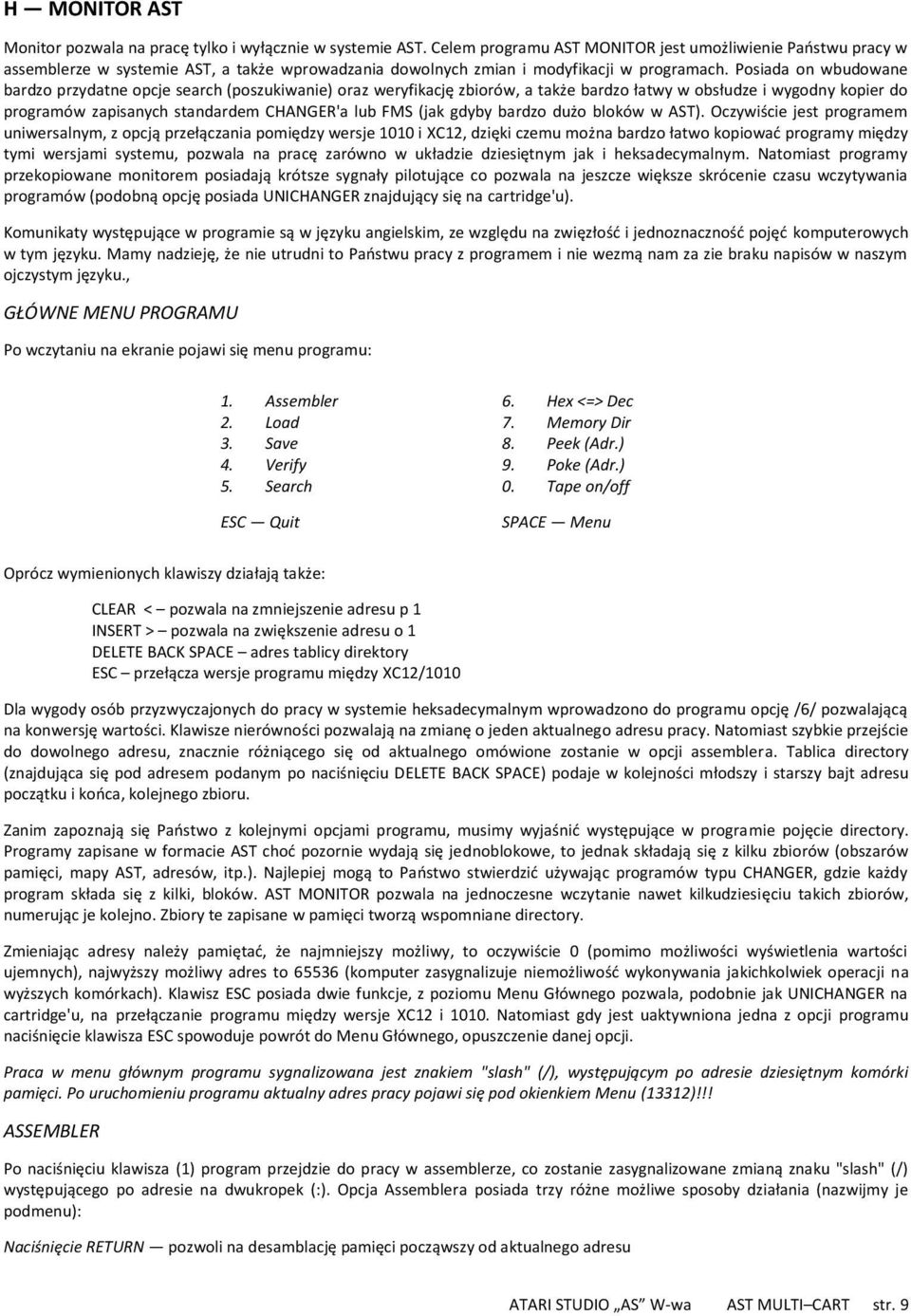 Posiada on wbudowane bardzo przydatne opcje search (poszukiwanie) oraz weryfikację zbiorów, a także bardzo łatwy w obsłudze i wygodny kopier do programów zapisanych standardem CHANGER'a lub FMS (jak