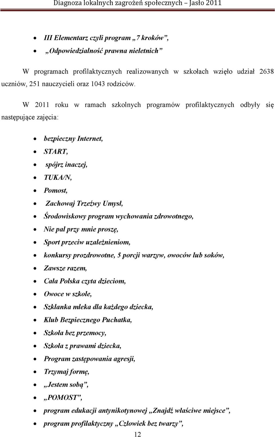 wychowania zdrowotnego, Nie pal przy mnie proszę, Sport przeciw uzależnieniom, konkursy prozdrowotne, 5 porcji warzyw, owoców lub soków, Zawsze razem, Cała Polska czyta dzieciom, Owoce w szkole,