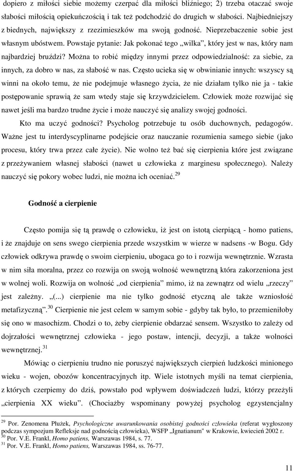 Powstaje pytanie: Jak pokonać tego wilka, który jest w nas, który nam najbardziej bruździ? Można to robić między innymi przez odpowiedzialność: za siebie, za innych, za dobro w nas, za słabość w nas.