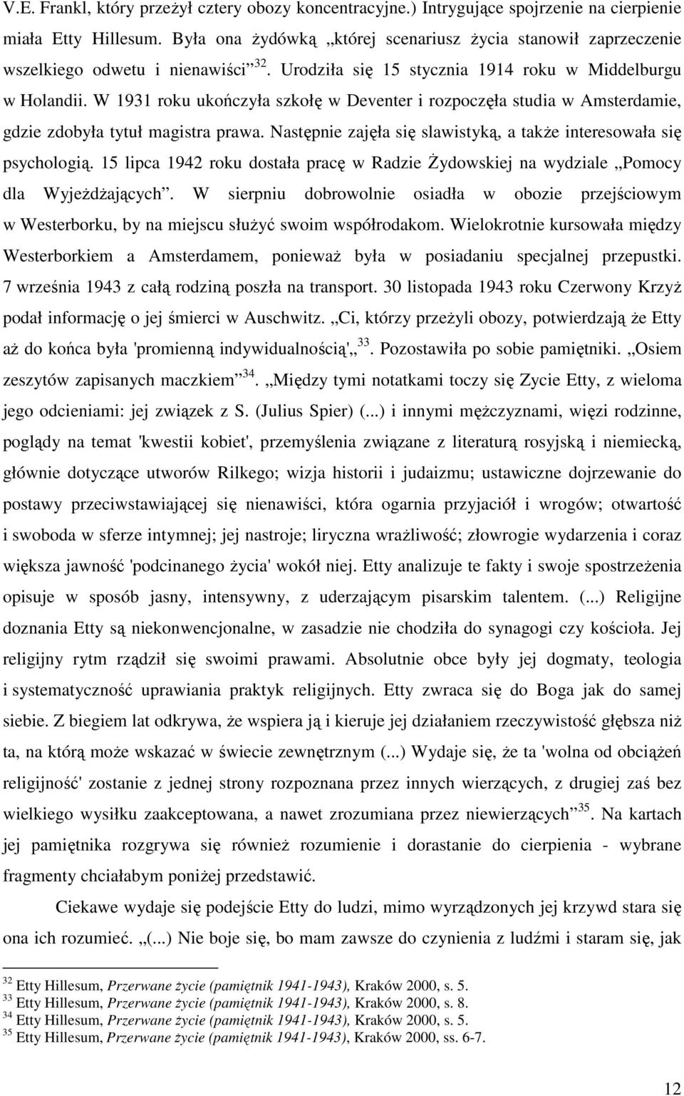 W 1931 roku ukończyła szkołę w Deventer i rozpoczęła studia w Amsterdamie, gdzie zdobyła tytuł magistra prawa. Następnie zajęła się slawistyką, a także interesowała się psychologią.