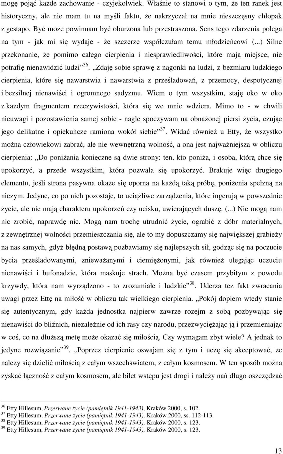 ..) Silne przekonanie, że pomimo całego cierpienia i niesprawiedliwości, które mają miejsce, nie potrafię nienawidzić ludzi 36.