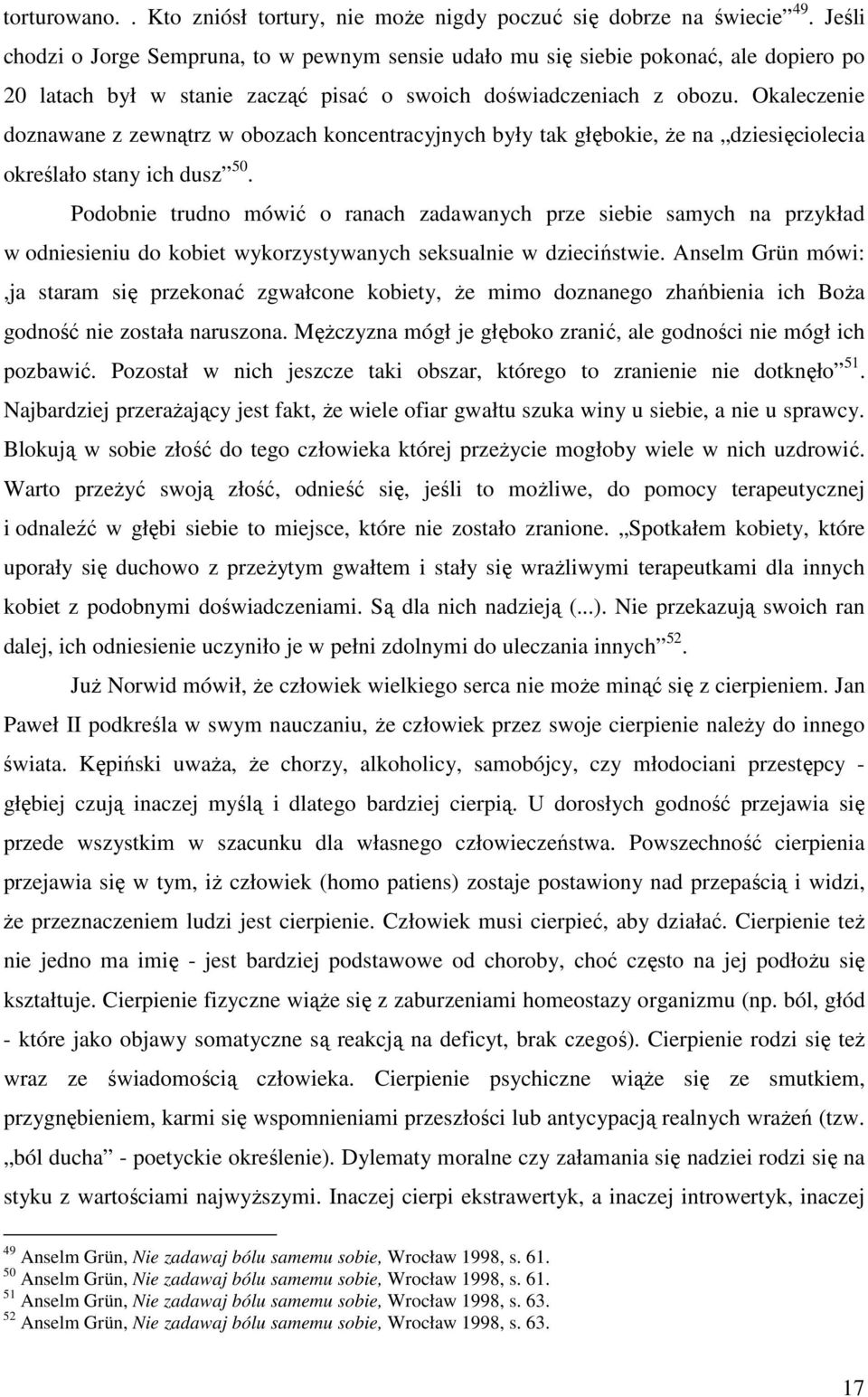 Okaleczenie doznawane z zewnątrz w obozach koncentracyjnych były tak głębokie, że na dziesięciolecia określało stany ich dusz 50.