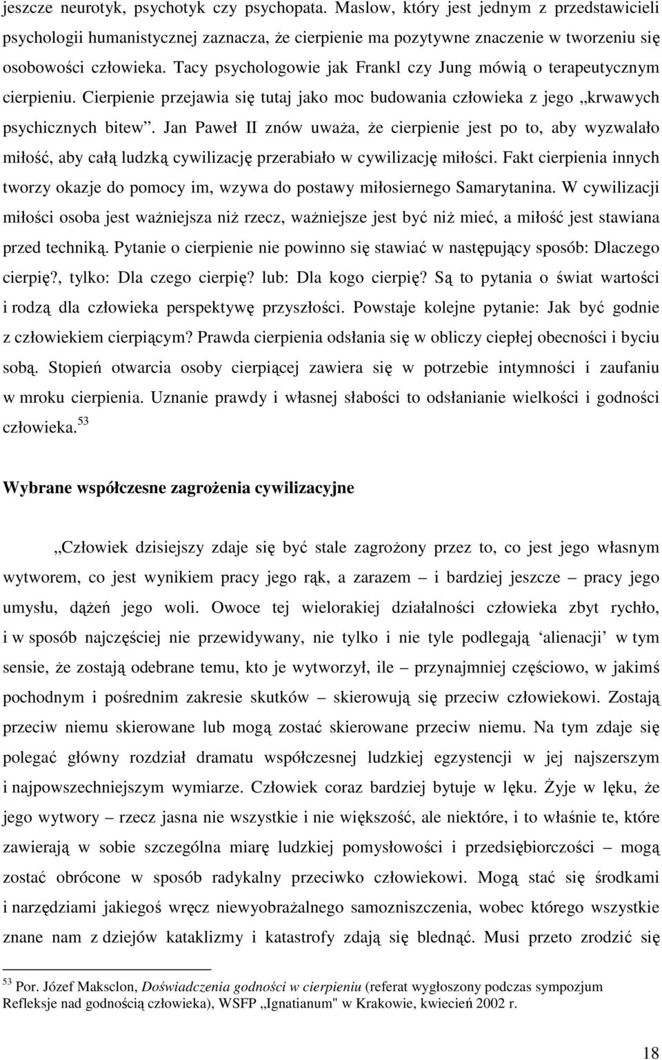 Jan Paweł II znów uważa, że cierpienie jest po to, aby wyzwalało miłość, aby całą ludzką cywilizację przerabiało w cywilizację miłości.