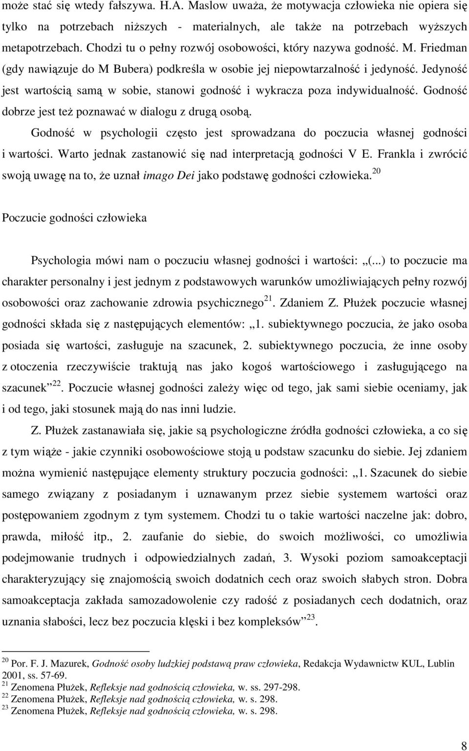 Jedyność jest wartością samą w sobie, stanowi godność i wykracza poza indywidualność. Godność dobrze jest też poznawać w dialogu z drugą osobą.