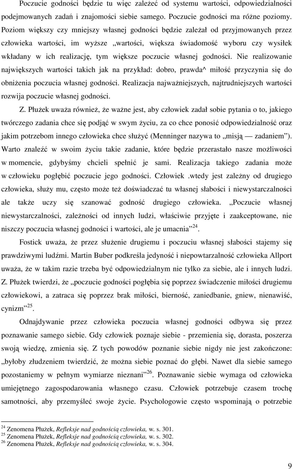 poczucie własnej godności. Nie realizowanie największych wartości takich jak na przykład: dobro, prawda^ miłość przyczynia się do obniżenia poczucia własnej godności.